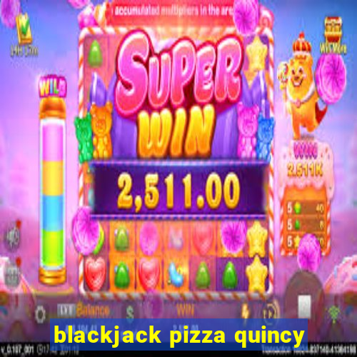 blackjack pizza quincy