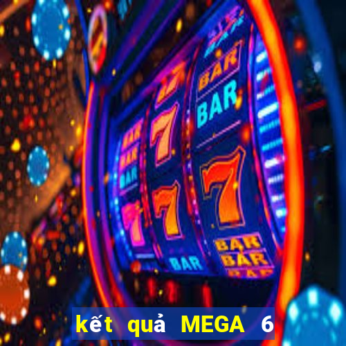 kết quả MEGA 6 45 ngày 7