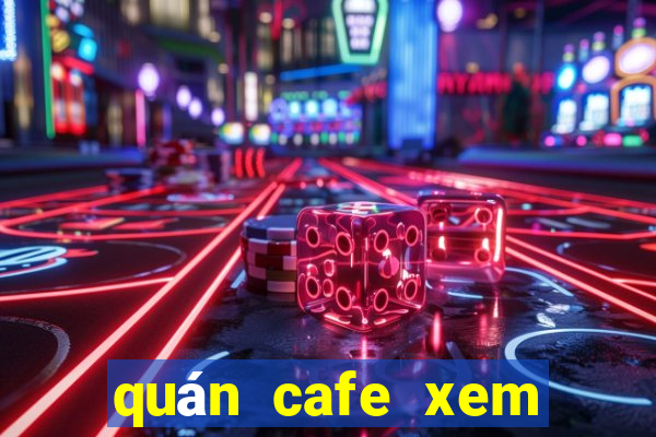 quán cafe xem bóng đá đêm ở hà nội