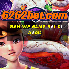 Ran Vip Game Bài Xì Dách