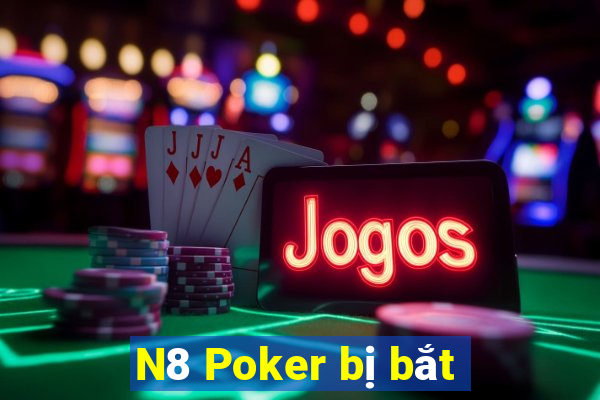 N8 Poker bị bắt