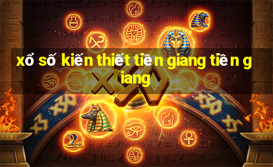 xổ số kiến thiết tiền giang tiền giang