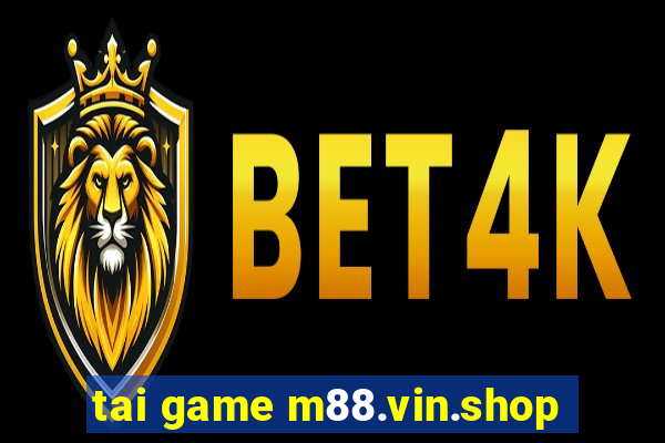 tai game m88.vin.shop