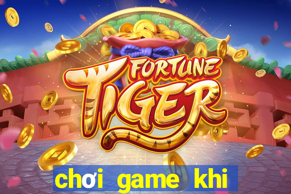 chơi game khi mất mạng