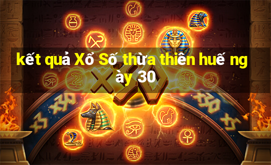 kết quả Xổ Số thừa thiên huế ngày 30