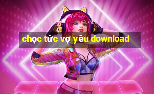 chọc tức vợ yêu download