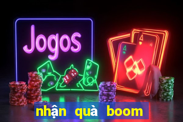 nhận quà boom miễn phí