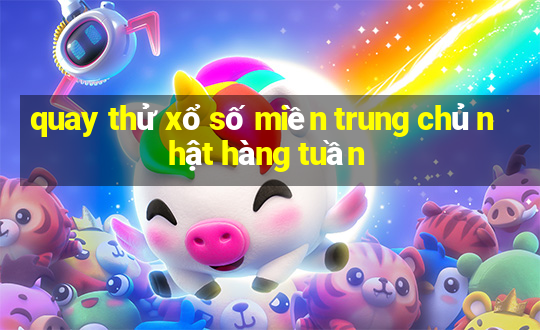 quay thử xổ số miền trung chủ nhật hàng tuần