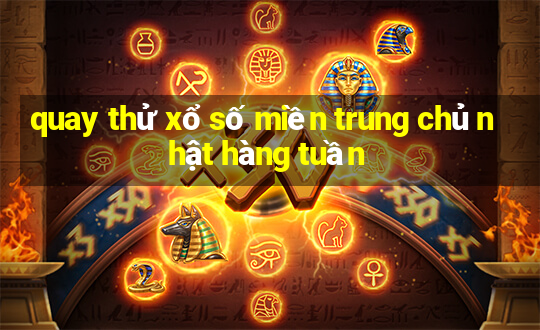 quay thử xổ số miền trung chủ nhật hàng tuần