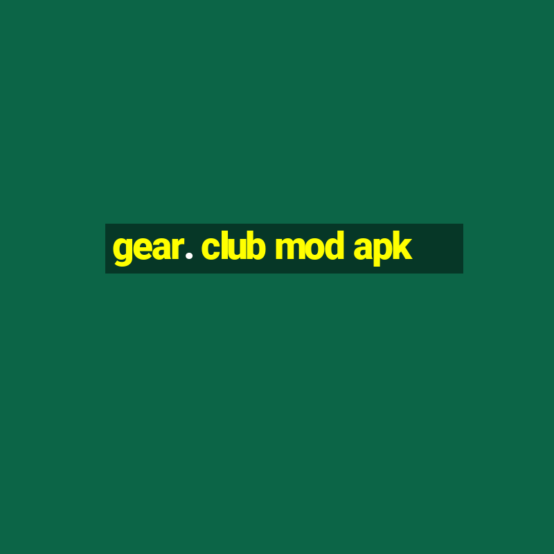 gear. club mod apk