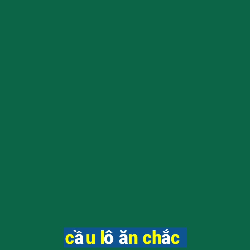 cầu lô ăn chắc