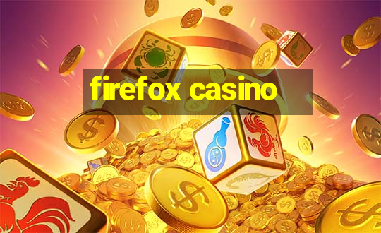 firefox casino