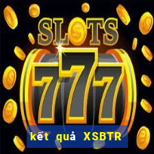 kết quả XSBTR ngày 15