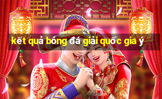 kết quả bóng đá giải quốc gia ý