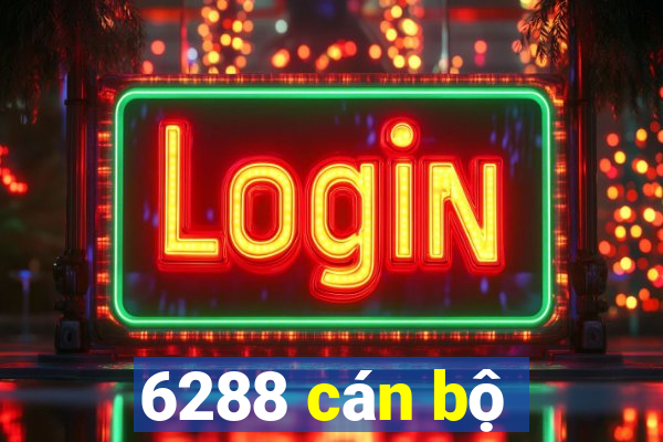 6288 cán bộ