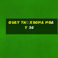 Quay thử XSQNA ngày 30