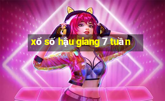 xổ số hậu giang 7 tuần