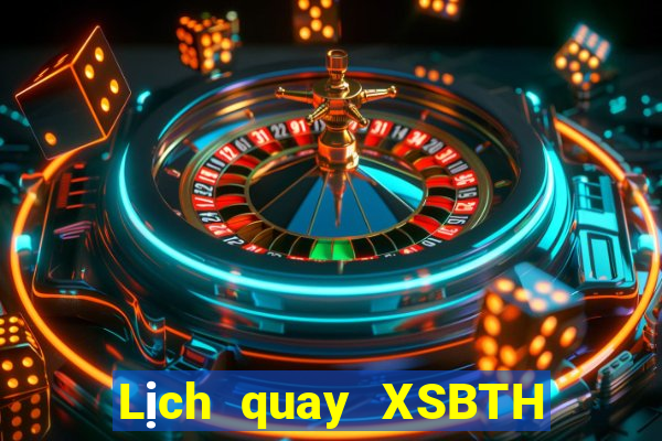 Lịch quay XSBTH Thứ 2