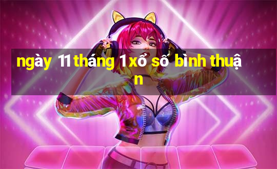 ngày 11 tháng 1 xổ số bình thuận