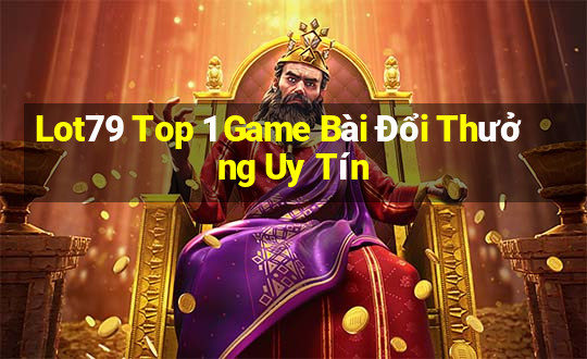 Lot79 Top 1 Game Bài Đổi Thưởng Uy Tín