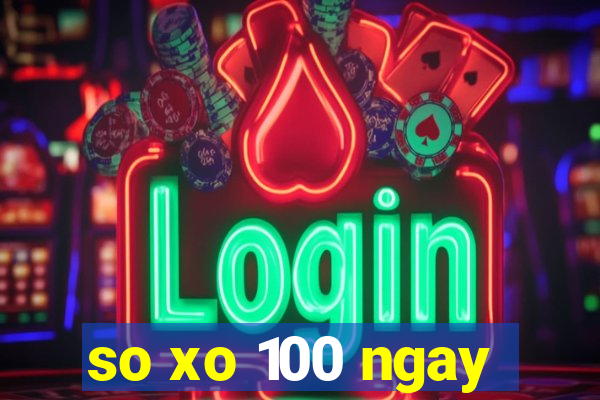 so xo 100 ngay