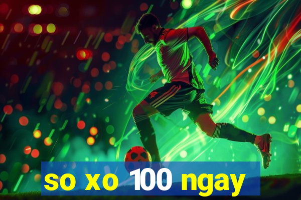 so xo 100 ngay