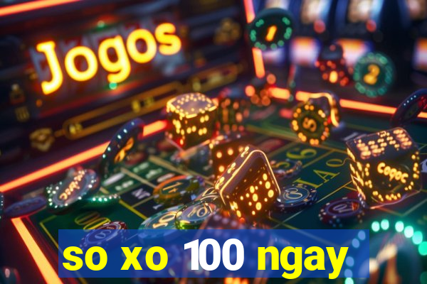 so xo 100 ngay