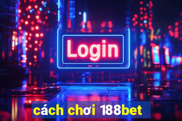 cách chơi 188bet