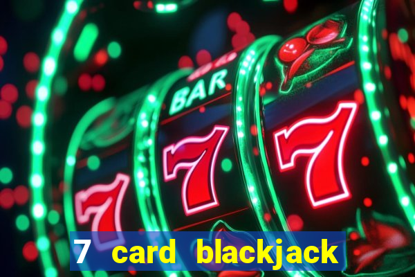 7 card blackjack rules uk