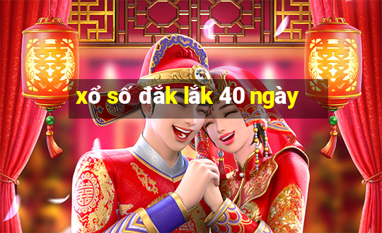 xổ số đắk lắk 40 ngày