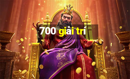 700 giải trí