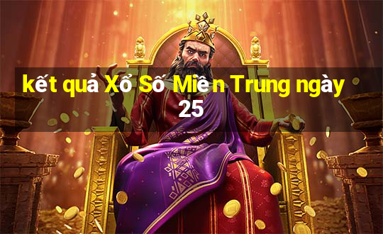 kết quả Xổ Số Miền Trung ngày 25