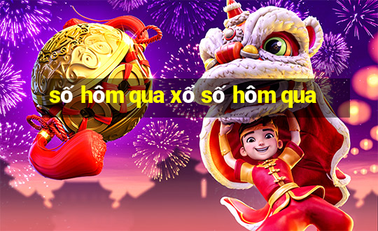 số hôm qua xổ số hôm qua