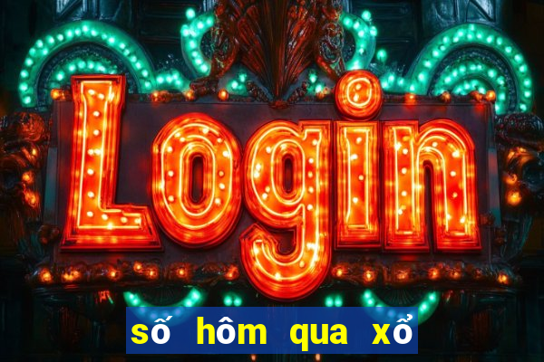 số hôm qua xổ số hôm qua