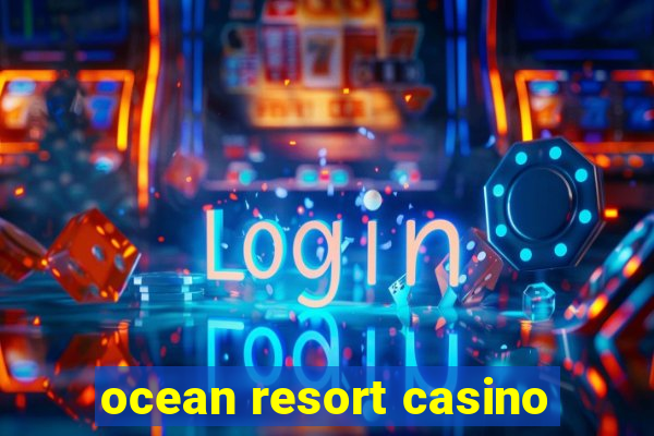 ocean resort casino