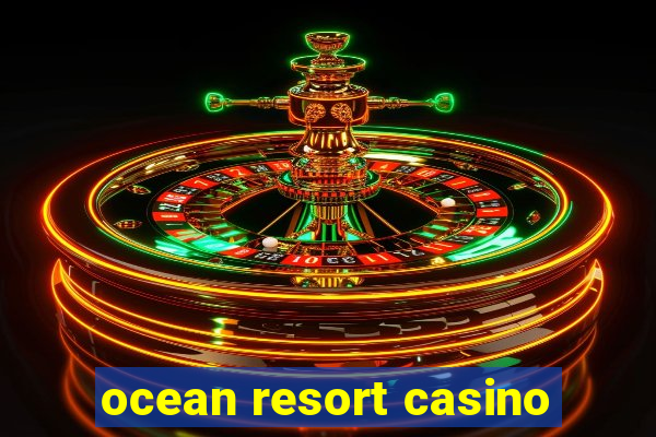 ocean resort casino