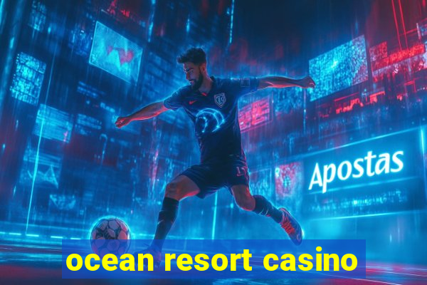 ocean resort casino