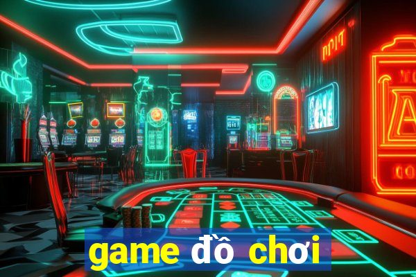 game đồ chơi