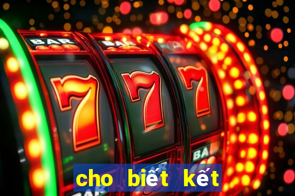 cho biết kết quả xổ số ngày