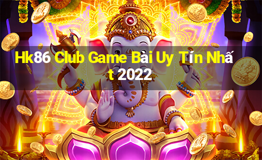 Hk86 Club Game Bài Uy Tín Nhất 2022