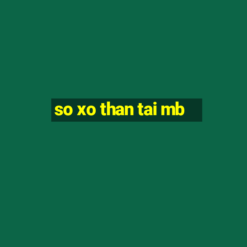 so xo than tai mb