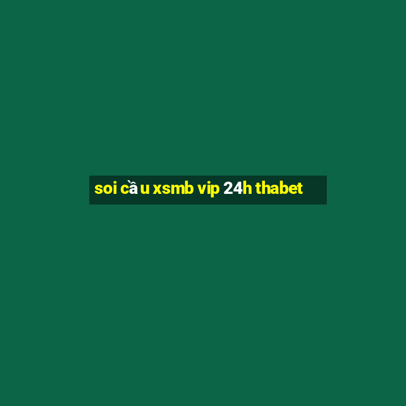 soi cầu xsmb vip 24h thabet