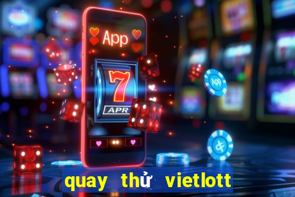 quay thử vietlott 6 45 hôm nay