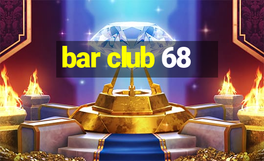 bar club 68