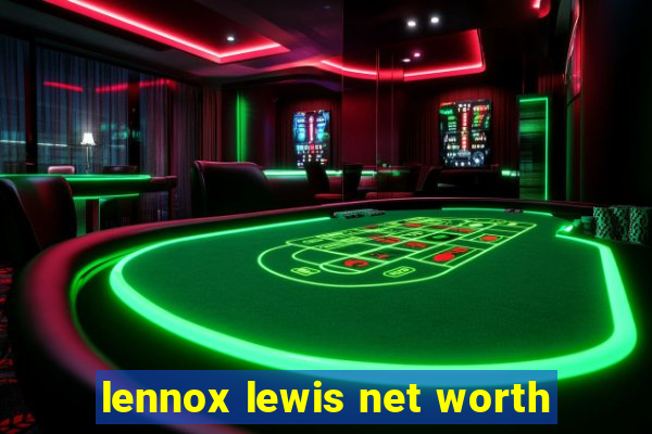 lennox lewis net worth