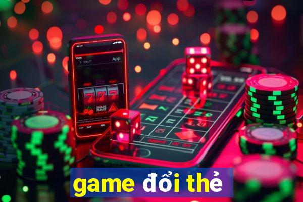 game đổi thẻ