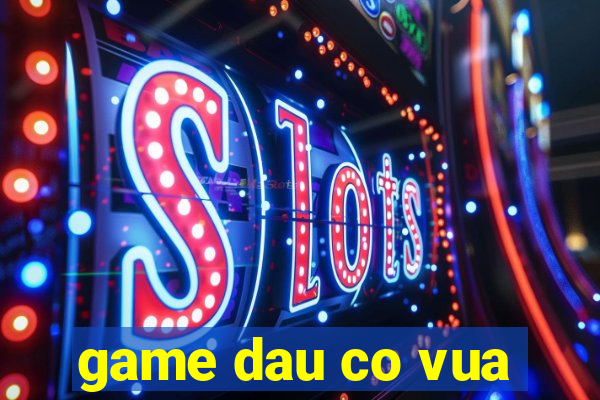 game dau co vua