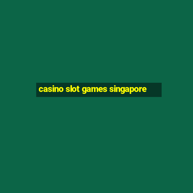 casino slot games singapore