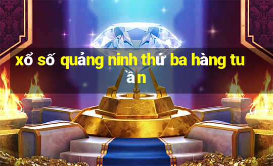 xổ số quảng ninh thứ ba hàng tuần