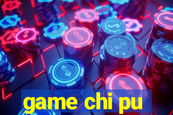 game chi pu